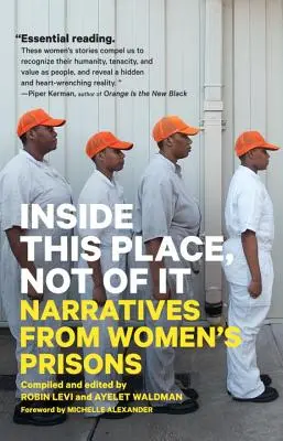 Inside This Place, Not of It: Narratives from Women's Prisons (Vnútri tohto miesta, nie z neho: rozprávania zo ženských väzníc) - Inside This Place, Not of It: Narratives from Women's Prisons