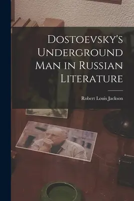 Dostojevského Podzemný človek v ruskej literatúre - Dostoevsky's Underground Man in Russian Literature