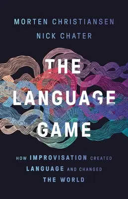 The Language Game: Ako improvizácia vytvorila jazyk a zmenila svet - The Language Game: How Improvisation Created Language and Changed the World