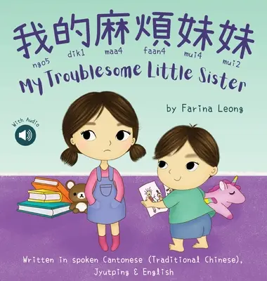 Moja problémová sestrička 我的麻煩妹妹: Napísané v hovorovej kantončine (tradičnej čínštine) s jyutpingom a angličtinou - My Troublesome Little Sister 我的麻煩妹妹: Written in spoken Cantonese (Traditional Chinese) with Jyutping & Engli