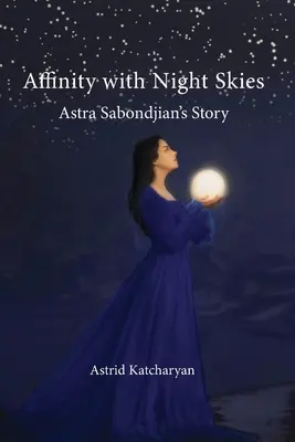 Príbuznosť s nočnou oblohou: Príbeh Astry Sabondjianovej - Affinity with Night Skies: Astra Sabondjian's Story