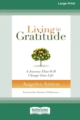 Život vo vďačnosti: Vďačnosť: Cesta, ktorá zmení váš život (16pt Large Print Edition) - Living in Gratitude: A Journey That Will Change Your Life (16pt Large Print Edition)