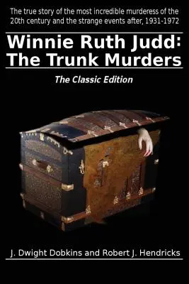 Winnie Ruth Juddová: Vraždy v kufri klasické vydanie - Winnie Ruth Judd: The Trunk Murders the Classic Edition