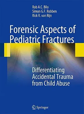 Forenzné aspekty detských zlomenín: Rozlišovanie náhodných úrazov od zneužívania detí - Forensic Aspects of Pediatric Fractures: Differentiating Accidental Trauma from Child Abuse