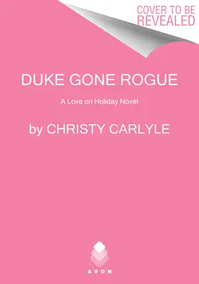 Duke Gone Rogue: Láska na dovolenke - Duke Gone Rogue: A Love on Holiday Novel
