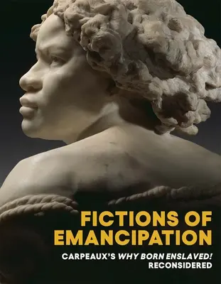 Fikcie emancipácie: Prečo sa narodiť zotročený! Reconsidered - Fictions of Emancipation: Carpeaux's Why Born Enslaved! Reconsidered