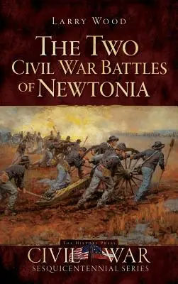 Dve bitky občianskej vojny v Newtonii: Divoká a zúrivá - The Two Civil War Battles of Newtonia: Fierce and Furious