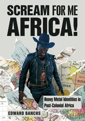 Krič za mňa, Afrika! Heavy metalové identity v postkoloniálnej Afrike - Scream for Me Africa!: Heavy Metal Identities in Post-Colonial Africa