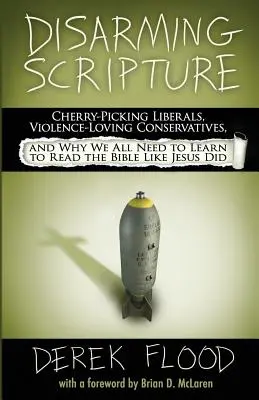Odzbrojujúce písmo: Liberáli, ktorí vyberajú čerešne, konzervatívci, ktorí milujú násilie, a prečo sa všetci musíme naučiť čítať Bibliu ako Ježiš - Disarming Scripture: Cherry-Picking Liberals, Violence-Loving Conservatives, and Why We All Need to Learn to Read the Bible Like Jesus Did