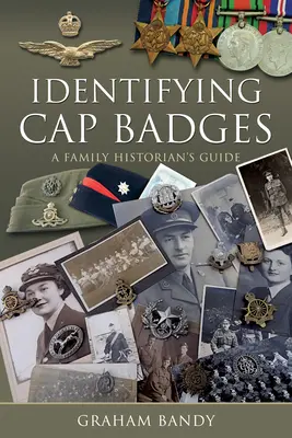 Identifikácia čiapkových odznakov: Príručka rodinného historika - Identifying Cap Badges: A Family Historian's Guide