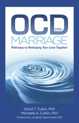 Ocd a manželstvo: Cesty k pretváraniu vášho spoločného života - Ocd and Marriage: Pathways to Reshaping Your Lives Together