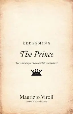 Vykúpenie kniežaťa: zmysel Machiavelliho majstrovského diela - Redeeming the Prince: The Meaning of Machiavelli's Masterpiece