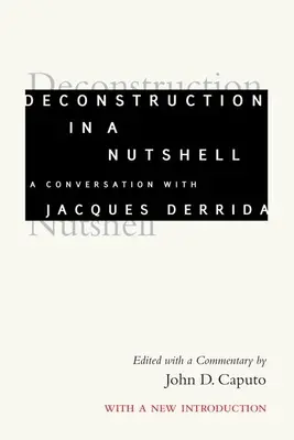 Dekonštrukcia v kocke: V kocke: Rozhovor s Jacquesom Derridom s novým úvodom - Deconstruction in a Nutshell: A Conversation with Jacques Derrida, with a New Introduction