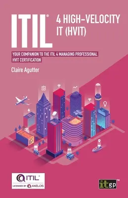 ITIL(R) 4 High-velocity IT (HVIT): Váš doplnok k certifikácii ITIL 4 Managing Professional HVIT - ITIL(R) 4 High-velocity IT (HVIT): Your companion to the ITIL 4 Managing Professional HVIT certification
