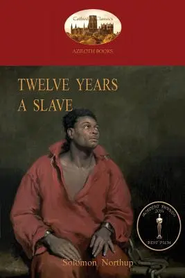 Dvanásť rokov otrokom: s originálnymi ilustráciami (Aziloth Books) - Twelve Years a Slave: A True Story of Black Slavery. with Original Illustrations (Aziloth Books)