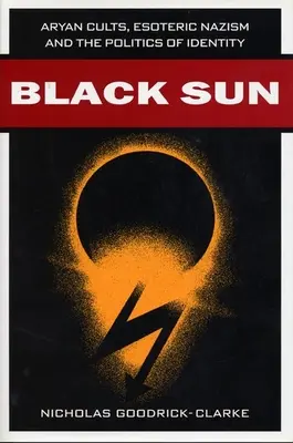Čierne slnko: Árijské kulty, ezoterický nacizmus a politika identity - Black Sun: Aryan Cults, Esoteric Nazism, and the Politics of Identity