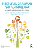 Gramatika na ďalšej úrovni pre digitálny vek: Vyučovanie pomocou sociálnych médií a online nástrojov pre rétorické porozumenie a kritickú tvorbu - Next Level Grammar for a Digital Age: Teaching with Social Media and Online Tools for Rhetorical Understanding and Critical Creation