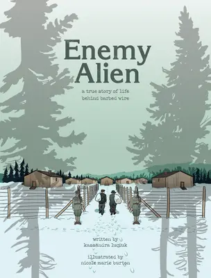 Nepriateľský cudzinec - grafická história internácie v Kanade počas prvej svetovej vojny - Enemy Alien - A Graphic History of Internment in Canada During the First World War