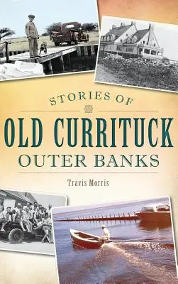 Príbehy starých Currituck Outer Banks - Stories of Old Currituck Outer Banks