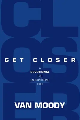 Priblížte sa: Devocionál pre stretnutie s Bohom - Get Closer: A Devotional for Encountering God