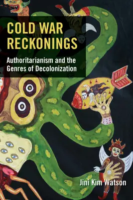 Cold War Reckonings: Autoritárstvo a žánre dekolonizácie - Cold War Reckonings: Authoritarianism and the Genres of Decolonization