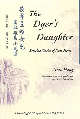 Dcéra farbiarky: Vybrané príbehy Xiao Hong - The Dyer's Daughter: Selected Stories of Xiao Hong