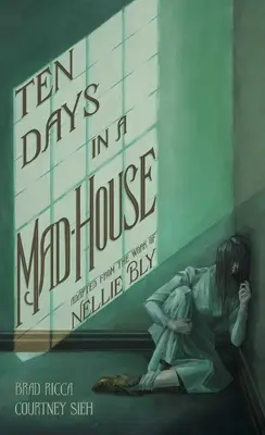 Desať dní v blázinci: Hliadka v blázinci - grafická adaptácia - Ten Days in a Mad-House: A Graphic Adaptation