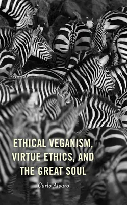 Etický veganizmus, etika cnosti a veľká duša - Ethical Veganism, Virtue Ethics, and the Great Soul