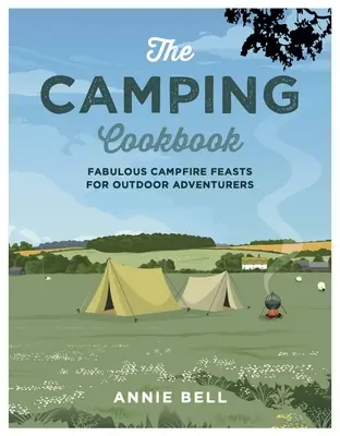 Kempingová kuchárka: Báječné hostiny pri táboráku pre dobrodruhov v prírode - The Camping Cookbook: Fabulous Campfire Feasts for Outdoor Adventurers