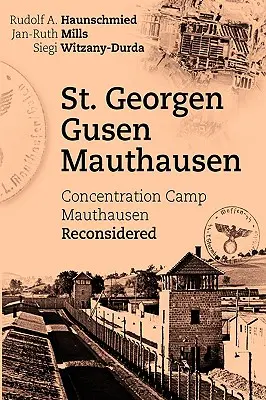 St. Georgen - Gusen - Mauthausen: Koncentračný tábor Mauthausen prehodnotený - St. Georgen - Gusen - Mauthausen: Concentration Camp Mauthausen Reconsidered