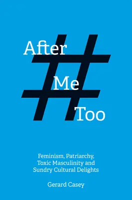Po #Metoo: Feminizmus, patriarchát, toxická maskulinita a rôzne kultúrne pôžitky - After #Metoo: Feminism, Patriarchy, Toxic Masculinity and Sundry Cultural Delights