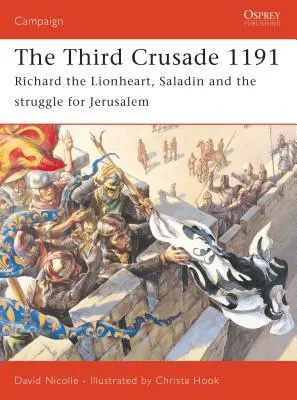 Tretia krížová výprava 1191: Richard Levie srdce, Saladin a boj o Jeruzalem - The Third Crusade 1191: Richard the Lionheart, Saladin and the Struggle for Jerusalem
