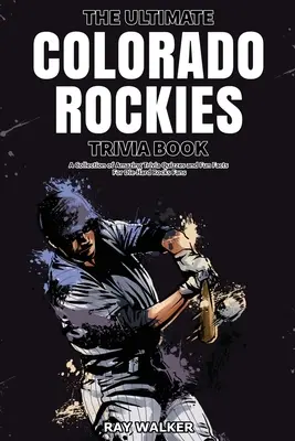 Kniha zaujímavostí o Colorade Rockies: Zbierka úžasných kvízov a zábavných faktov pre skalných fanúšikov Colorada Rockies! - The Ultimate Colorado Rockies Trivia Book: A Collection of Amazing Trivia Quizzes and Fun Facts for Die-Hard Rockies Fans!