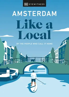 Amsterdam ako miestny: Ľudia, ktorí ho nazývajú svojím domovom - Amsterdam Like a Local: By the People Who Call It Home