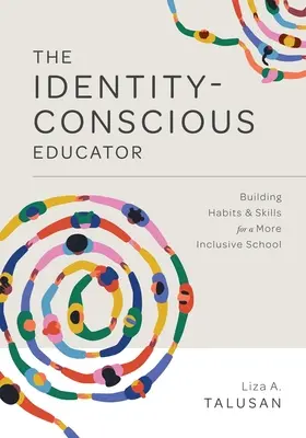 The Identity-Conscious Educator (Pedagóg vedomý si svojej identity): Budovanie návykov a zručností pre inkluzívnejšiu školu - The Identity-Conscious Educator: Building Habits and Skills for a More Inclusive School