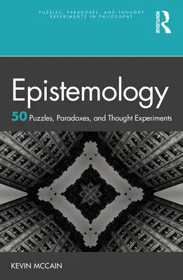 Epistemológia: 50 hádaniek, paradoxov a myšlienkových experimentov - Epistemology: 50 Puzzles, Paradoxes, and Thought Experiments