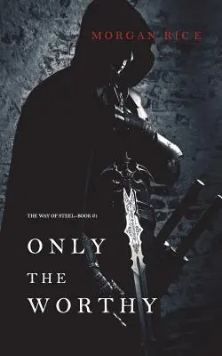 Len hodní (Cesta z ocele-kniha 1) - Only the Worthy (The Way of Steel-Book 1)