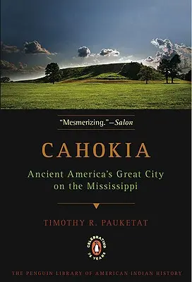 Cahokia: Veľké mesto starovekej Ameriky na Mississippi - Cahokia: Ancient America's Great City on the Mississippi