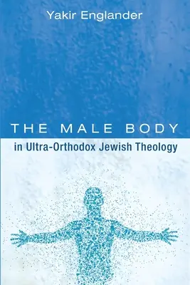 Mužské telo v ultraortodoxnej židovskej teológii - The Male Body in Ultra-Orthodox Jewish Theology