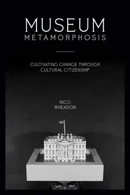 Metamorfóza múzea: Kultivácia zmeny prostredníctvom kultúrneho občianstva - Museum Metamorphosis: Cultivating Change Through Cultural Citizenship