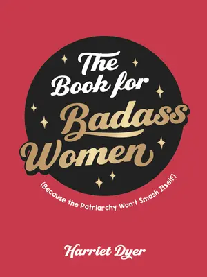 Kniha pre drsné ženy: Posilňujúci sprievodca životom pre silné ženy - The Book for Badass Women: An Empowering Guide to Life for Strong Women