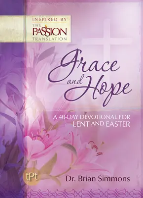 Milosť a nádej: 40-dňová pobožnosť na pôst a Veľkú noc - Grace and Hope: A 40-Day Devotional For Lent and Easter