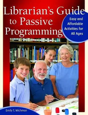 Knihovníkov sprievodca pasívnym programovaním: Jednoduché a cenovo dostupné aktivity pre všetky vekové kategórie - Librarian's Guide to Passive Programming: Easy and Affordable Activities for All Ages