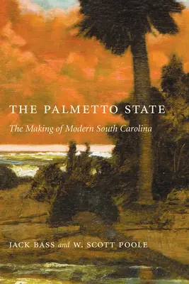 Štát Palmetto: Tvorba modernej Južnej Karolíny - Palmetto State: The Making of Modern South Carolina