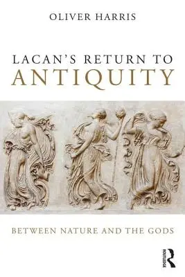 Lacanov návrat k antike: Medzi prírodou a bohmi - Lacan's Return to Antiquity: Between Nature and the Gods