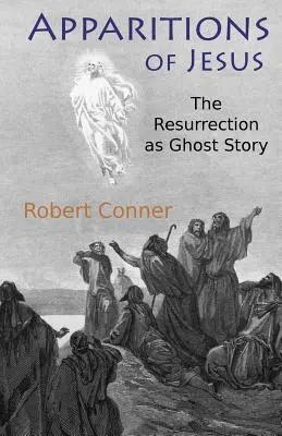 Ježišove zjavenia: Vzkriesenie ako príbeh o duchoch - Apparitions of Jesus: The Resurrection as Ghost Story