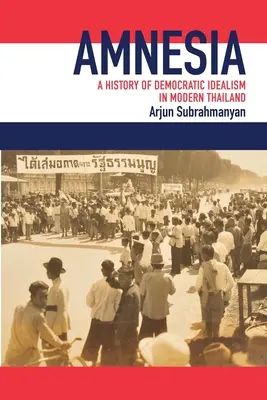 Amnézia: Dejiny demokratického idealizmu v súčasnom Thajsku - Amnesia: A History of Democratic Idealism in Modern Thailand