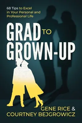 Od triedy k dospelému: 68 tipov, ako vyniknúť v osobnom a profesionálnom živote - Grad to Grown-Up: 68 Tips to Excel in Your Personal and Professional Life