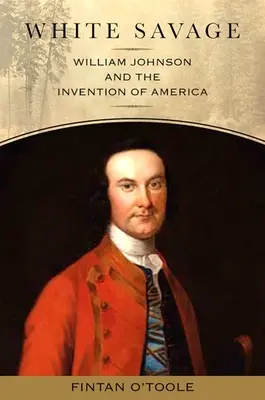 Biely divoch: William Johnson a vynález Ameriky - White Savage: William Johnson and the Invention of America