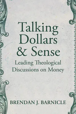 Hovoriť o dolároch a rozume: Vedúce teologické diskusie o peniazoch - Talking Dollars and Sense: Leading Theological Discussions on Money